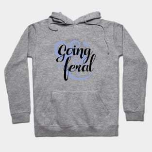 Going feral Hoodie